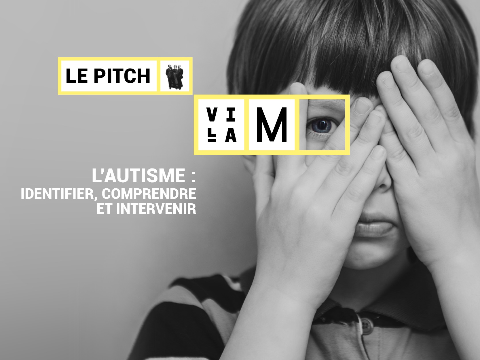 Le pitch - L'autisme : identifier, comprendre, intervenir Villa M